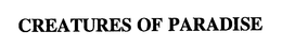 CREATURES OF PARADISE trademark