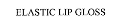 ELASTIC LIP GLOSS trademark