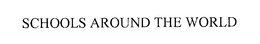 SCHOOLS AROUND THE WORLD trademark