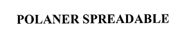 POLANER SPREADABLE trademark
