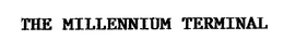 THE MILLENNIUM TERMINAL trademark