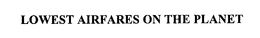 LOWEST AIRFARES ON THE PLANET trademark