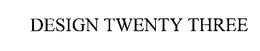 DESIGN TWENTY THREE trademark