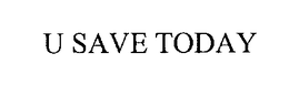 U SAVE TODAY trademark
