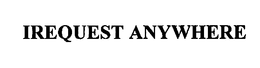 IREQUEST ANYWHERE trademark