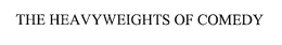 THE HEAVYWEIGHTS OF COMEDY trademark