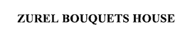 ZUREL BOUQUETS HOUSE trademark