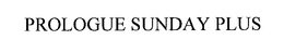 PROLOGUE SUNDAY PLUS trademark