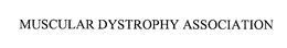 MUSCULAR DYSTROPHY ASSOCIATION trademark