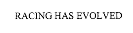 RACING HAS EVOLVED trademark