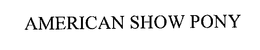 AMERICAN SHOW PONY trademark