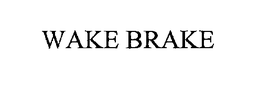 WAKE BRAKE trademark