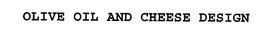 OLIVE OIL AND CHEESE DESIGN trademark
