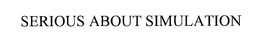 SERIOUS ABOUT SIMULATION trademark