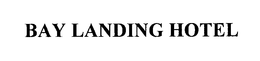 BAY LANDING HOTEL trademark