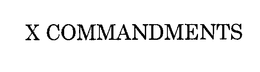 X COMMANDMENTS trademark