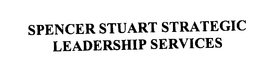 SPENCER STUART STRATEGIC LEADERSHIP SERVICES trademark