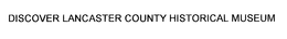 DISCOVER LANCASTER COUNTY HISTORICAL MUSEUM trademark