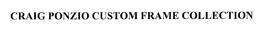 CRAIG PONZIO CUSTOM FRAME COLLECTION trademark