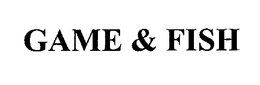 GAME & FISH trademark