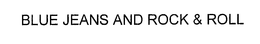 BLUE JEANS AND ROCK & ROLL trademark