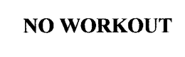 NO WORKOUT trademark