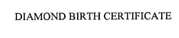 DIAMOND BIRTH CERTIFICATE trademark