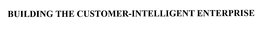 BUILDING THE CUSTOMER INTELLIGENT ENTERPRISE trademark