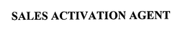 SALES ACTIVATION AGENT trademark