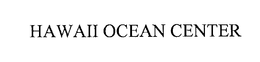 HAWAII OCEAN CENTER trademark