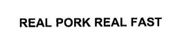 REAL PORK REAL FAST trademark