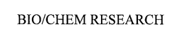 BIO/CHEM RESEARCH trademark