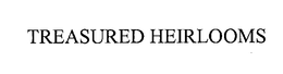 TREASURED HEIRLOOMS trademark
