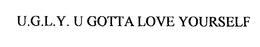 U.G.L.Y. U GOTTA LOVE YOURSELF trademark