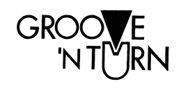 GROOVE 'N TURN trademark