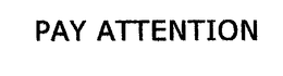 PAY ATTENTION trademark
