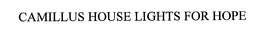 CAMILLUS HOUSE LIGHTS FOR HOPE trademark