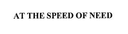 AT THE SPEED OF NEED trademark
