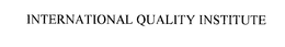 INTERNATIONAL QUALITY INSTITUTE trademark