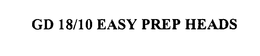 GD 18/10 EASY PREP HEADS trademark