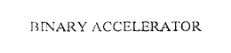 BINARY ACCELERATOR trademark