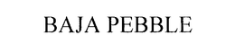 BAJA PEBBLE trademark