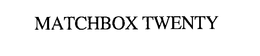 MATCHBOX TWENTY trademark