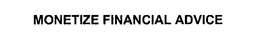 MONETIZE FINANCIAL ADVICE trademark
