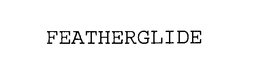 FEATHERGLIDE trademark