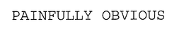 PAINFULLY OBVIOUS trademark