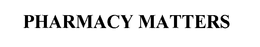 PHARMACY MATTERS trademark