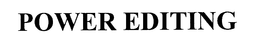 POWER EDITING trademark