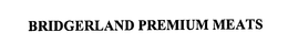 BRIDGERLAND PREMIUM MEATS trademark