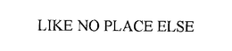 LIKE NO PLACE ELSE trademark